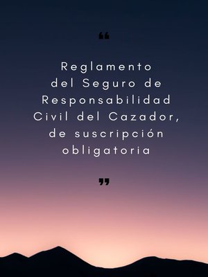 cover image of Reglamento del Seguro de Responsabilidad Civil del Cazador, de suscripción obligatoria